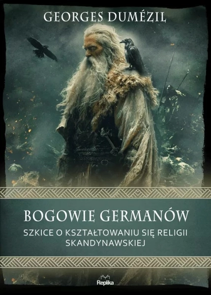 BOGOWIE GERMANÓW SZKICE O KSZTAŁTOWANIU SIĘ RELIGII SKANDYNAWSKIEJ DUMÉZIL
