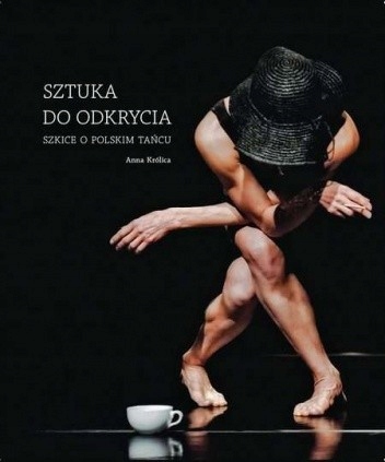 SZTUKA DO ODKRYCIA SZKICE O POLSKIM TAŃCU ANNA KRÓLICA