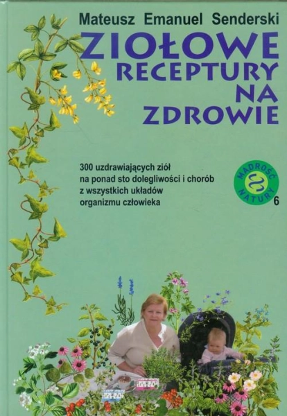 ZIOŁOWE RECEPTURY NA ZDROWIE SENDERSKI MATEUSZ EMANUEL
