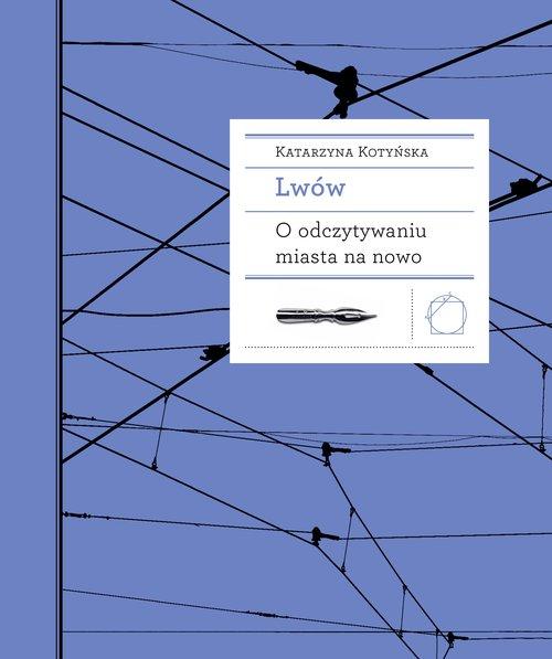 LWÓW O ODCZYTYWANIU MIASTA NA NOWO KATARZYNA KOTYŃSKA