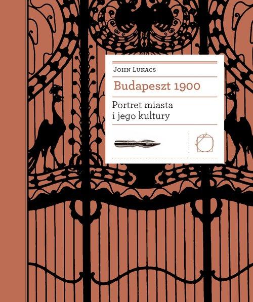 BUDAPESZT 1900 PORTRET MIASTA I JEGO KULTURY JOHN LUKACS