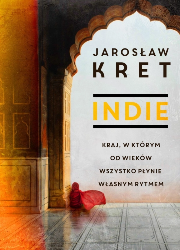 INDIE KRAJ W KTÓRYM OD WIEKÓW WSZYSTKO PŁYNIE WŁASNYM RYTMEM JAROSLAW KRET