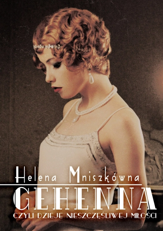 GEHENNA CZYLI DZIEJE NIESZCZĘŚLIWEJ MIŁOŚCI HELENA MNISZKÓWNA
