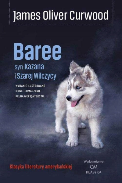 BAREE SYN KAZANA I SZAREJ WILCZYCY JAMES OLIVER CURWOOD