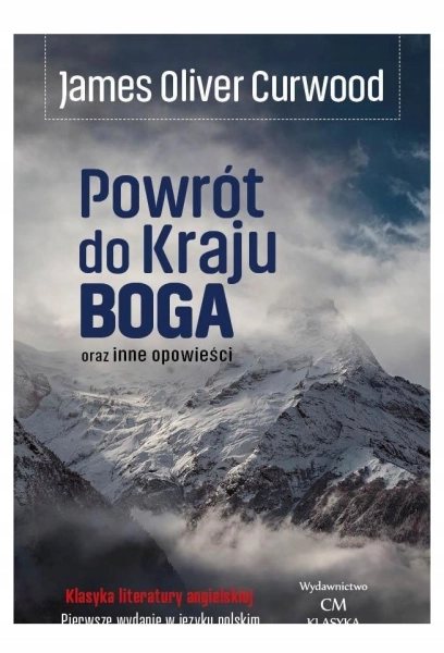 POWRÓT DO KRAJU BOGA ORAZ INNE OPOWIEŚCI JAMES OLIVER CURWOOD