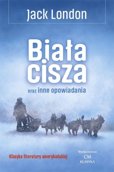 BIAŁA CISZA ORAZ INNE OPOWIADANIA JACK LONDON