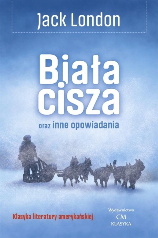 BIAŁA CISZA ORAZ INNE OPOWIADANIA JACK LONDON