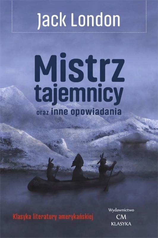 MISTRZ TAJEMNICY ORAZ INNE OPOWIADANIA JACK LONDON