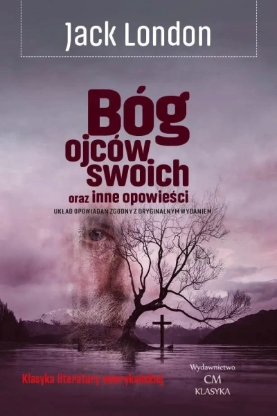 BÓG OJCÓW SWOICH ORAZ INNE OPOWIEŚCI JACK LONDON