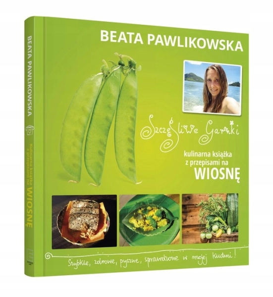 SZCZĘŚLIWE GARNKI KULINARNE PRZEPISY NA WIOSNĘ BEATA PAWLIKOWSKA