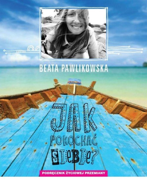 JAK POKOCHAĆ SIEBIE BEATA PAWLIKOWSKA