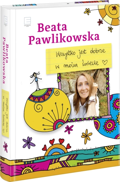 WSZYSTKO JEST DOBRZE W MOIM ŚWIECIE BEATA PAWLIKOWSKA
