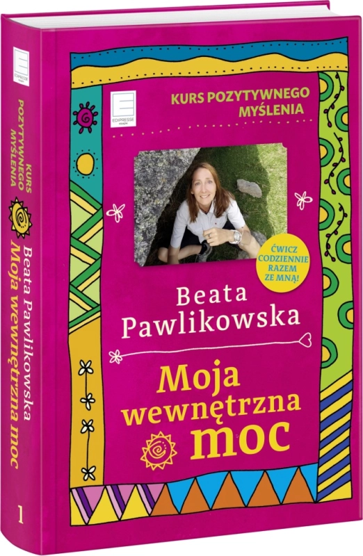 KURS POZYTYWNEGO MYŚLENIA MOJA WEWNĘTRZNA MOC BEATA PAWLIKOWSKA