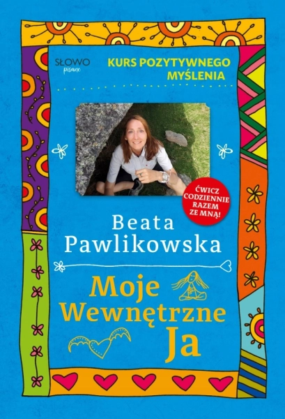 KURS POZYTYWNEGO MYŚLENIA MOJE WEWNĘTRZNE JA BEATA PAWLIKOWSKA