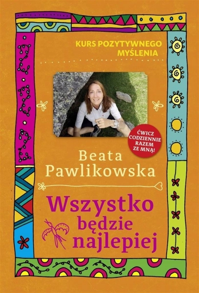 WSZYSTKO BĘDZIE NAJLEPIEJ BEATA PAWLIKOWSKA