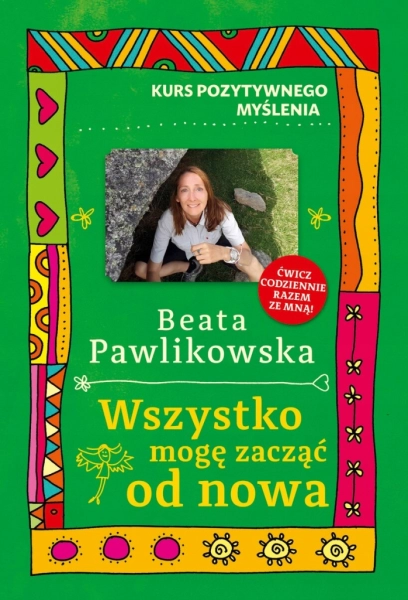WSZYSTKO MOGĘ ZACZĄĆ OD NOWA BEATA PAWLIKOWSKA