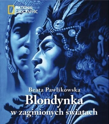 BLONDYNKA W ZAGINIONYCH ŚWIATACH BEATA PAWLIKOWSKA