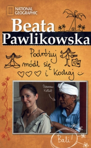 PODRÓŻUJ, MÓDL SIĘ I KOCHAJ BEATA PAWLIKOWSKA
