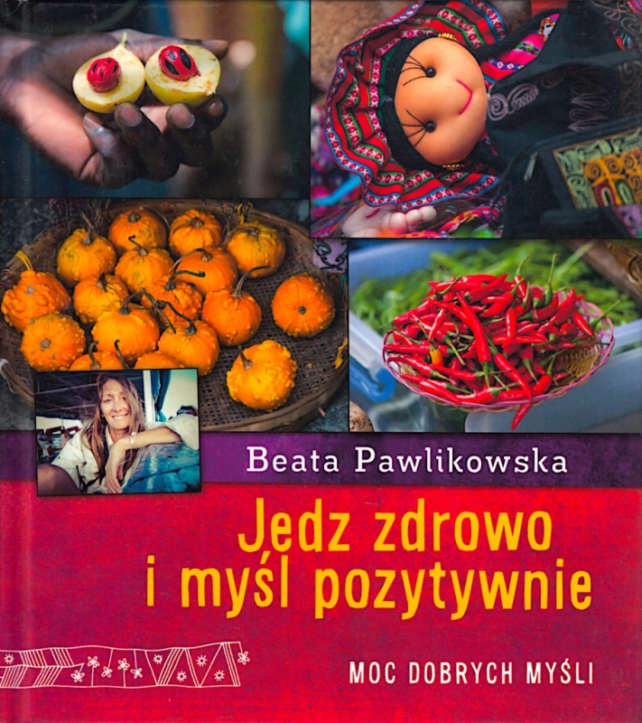 JEDZ ZDROWO I MYŚL POZYTYWNIE BEATA PAWLIKOWSKA
