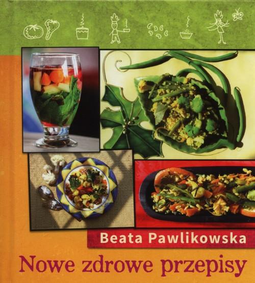 NOWE ZDROWE PRZEPISY BEATA PAWLIKOWSKA