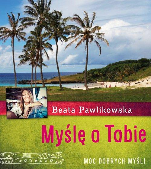 MYŚLĘ O TOBIE MOC DOBRYCH MYŚLI BEATA PAWLIKOWSKA