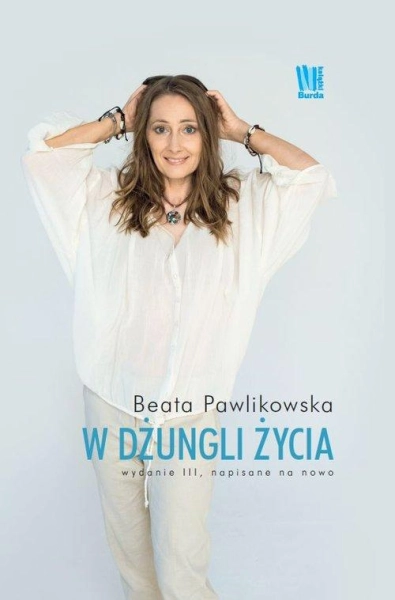 W DŻUNGLI ŻYCIA BEATA PAWLIKOWSKA