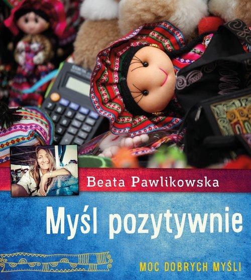 MYŚL POZYTYWNIE BEATA PAWLIKOWSKA
