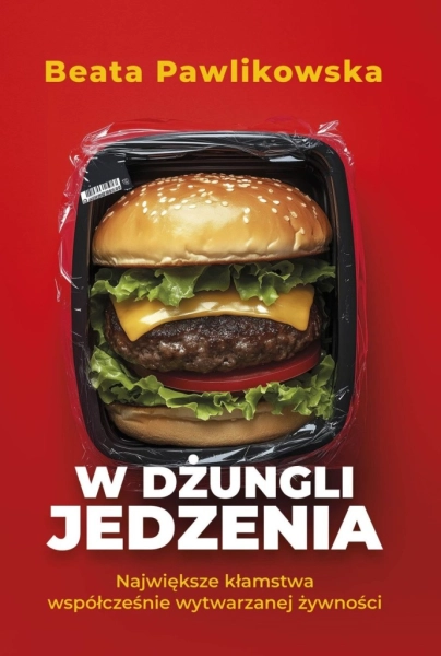 W DŻUNGLI JEDZENIA NAJWIĘKSZE KŁAMSTWA WSPÓŁCZEŚNIE BEATA PAWLIKOWSKA