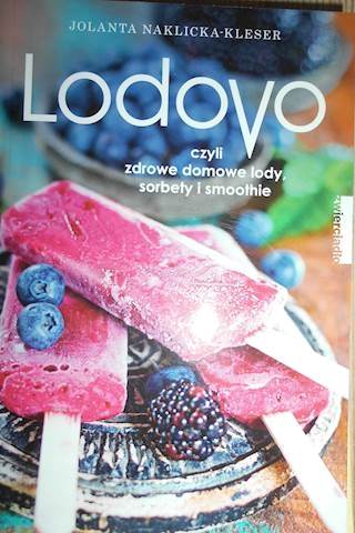 Lodovo czyli zdrowe domowe lody sorbety i smoothie Jolanta Naklicka Kleser