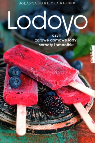 Lodovo czyli zdrowe domowe lody sorbety i smoothie Jolanta Naklicka Kleser