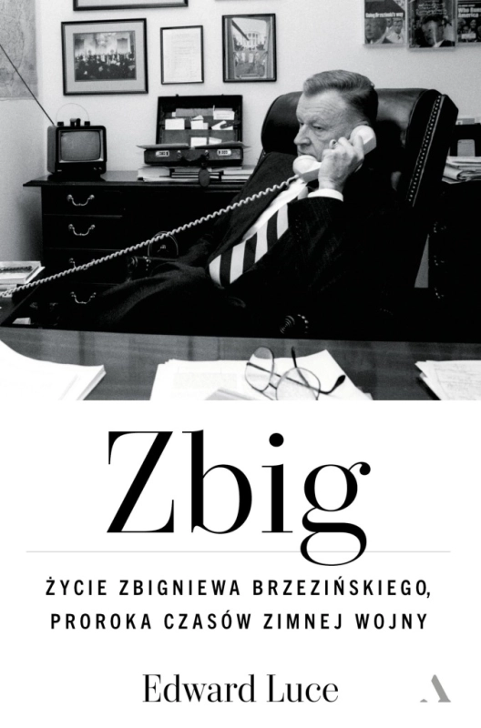 ZBIG ŻYCIE ZBIGNIEWA BRZEZIŃSKIEGO PROROKA CZASÓW EDWARD LUCE