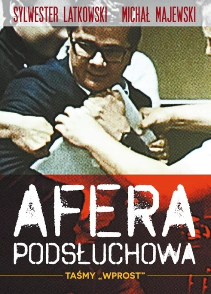 AFERA PODSŁUCHOWA TAŚMY WPROST MICHAŁ MAJEWSKI SYLWESTER LATKOWSKI