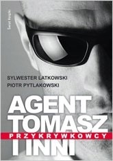 AGENT TOMASZ I INNI PRZYKRYWKOWCY PIOTR PYTLAKOWSKI SYLWESTER LATKOWSKI