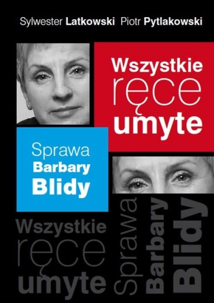 WSZYSTKIE RĘCE UMYTE SPRAWA BARBARY BLIDY PIOTR PYTLAKOWSKI