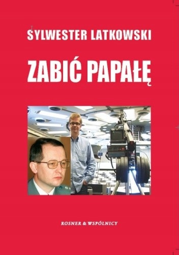 ZABIĆ PAPAŁĘ SYLWESTER LATKOWSKI