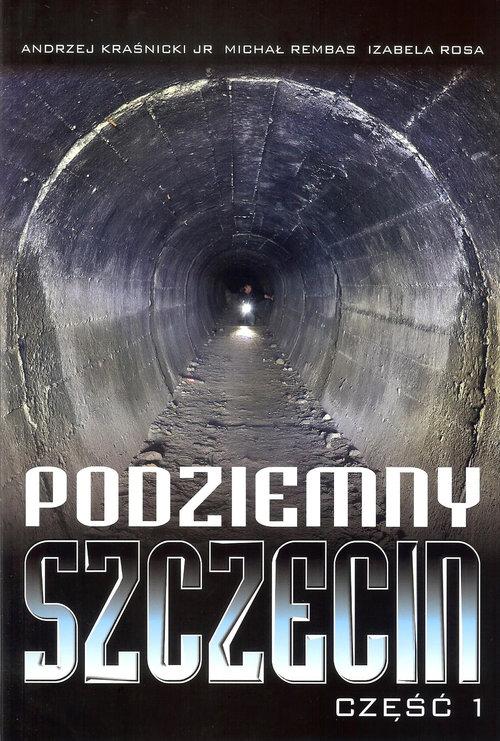 PODZIEMNY SZCZECIN CZĘŚĆ 1 ANDRZEJ KRAŚNICKI
