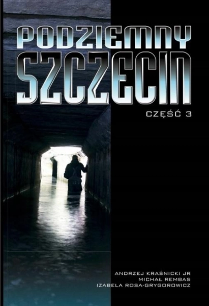 PODZIEMNY SZCZECIN CZĘŚĆ 3 ANDRZEJ KRAŚNICKI JR MICHAŁ REMBAS
