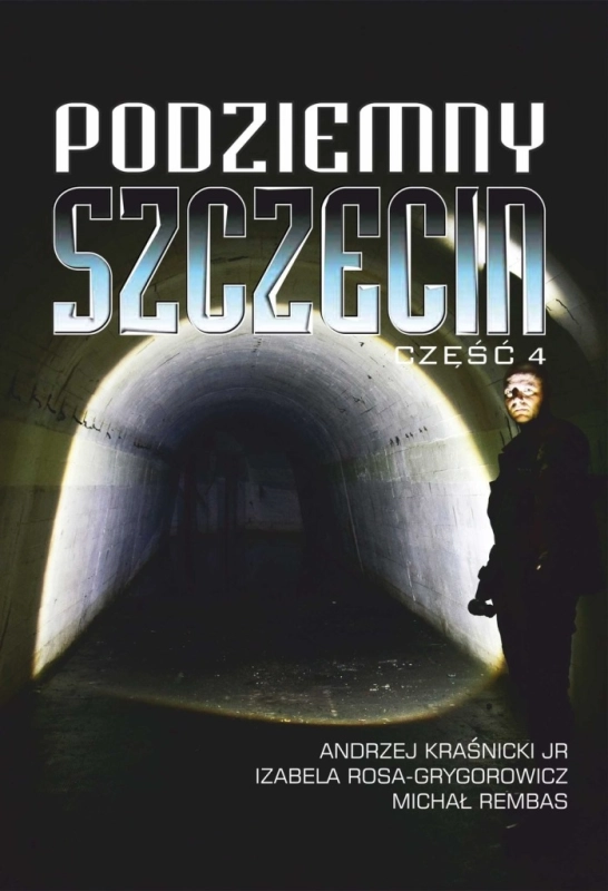 PODZIEMNY SZCZECIN CZĘŚĆ 4 ANDRZEJ KRAŚNICKI JR IZABELA ROSA-GRYGOROWICZ