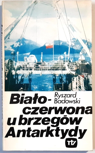 BIAŁO-CZERWONA U BRZEGÓW ANTARKTYDY RYSZARD BADOWSKI