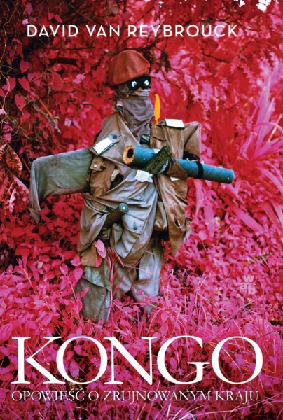 KONGO OPOWIEŚĆ O ZRUJNOWANYM KRAJU VAN REYBROUCK DAVID