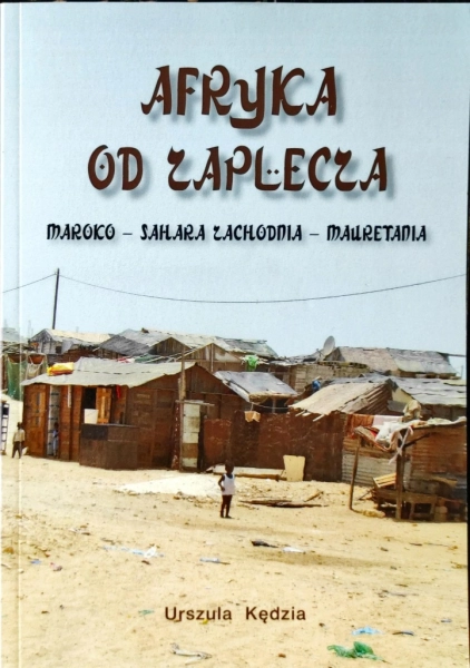 AFRYKA OD ZAPLECZA MAROKO SAHARA ZACHODNIA MAURETANIA URSZULA KĘDZIA