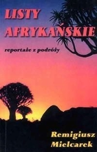 LISTY AFRYKAŃSKIE REPORTAŻE Z PODRÓŻY REMIGIUSZ MIELCAREK