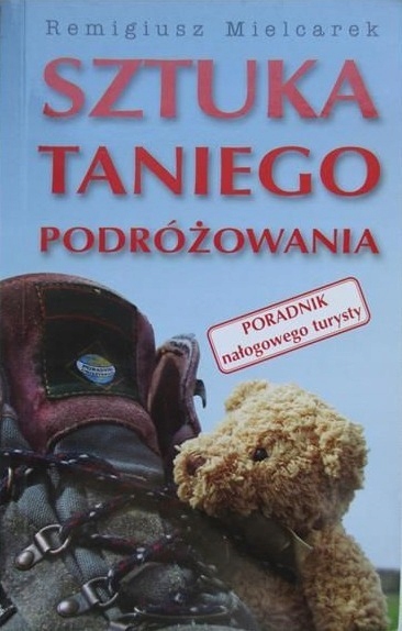 SZTUKA TANIEGO PODRÓŻOWANIA REMIGIUSZ MIELCAREK