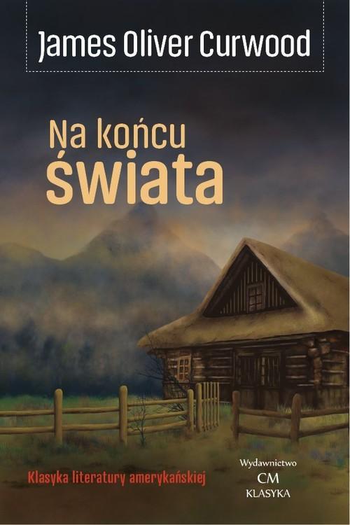 NA KOŃCU ŚWIATA JAMES OLIVER CURWOOD
