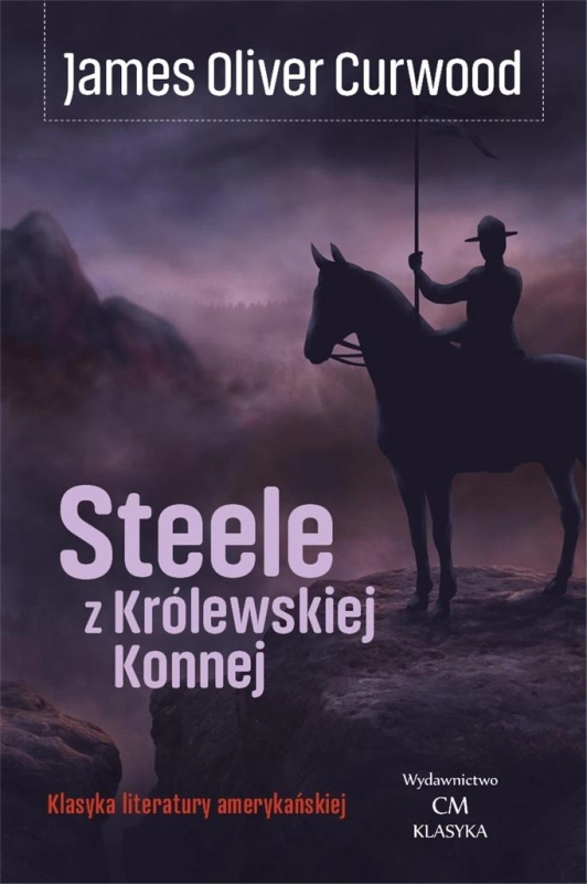 STEELE Z KRÓLEWSKIEJ KONNEJ JAMES OLIVER CURWOOD