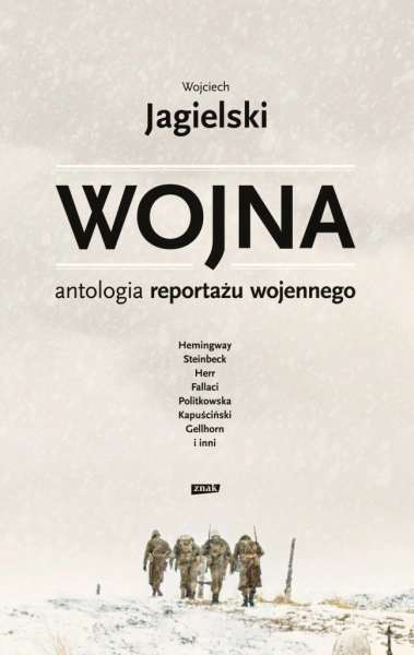 WOJNA ANTOLOGIA REPORTAŻU WOJENNEGO WOJCIECH JAGIELSKI