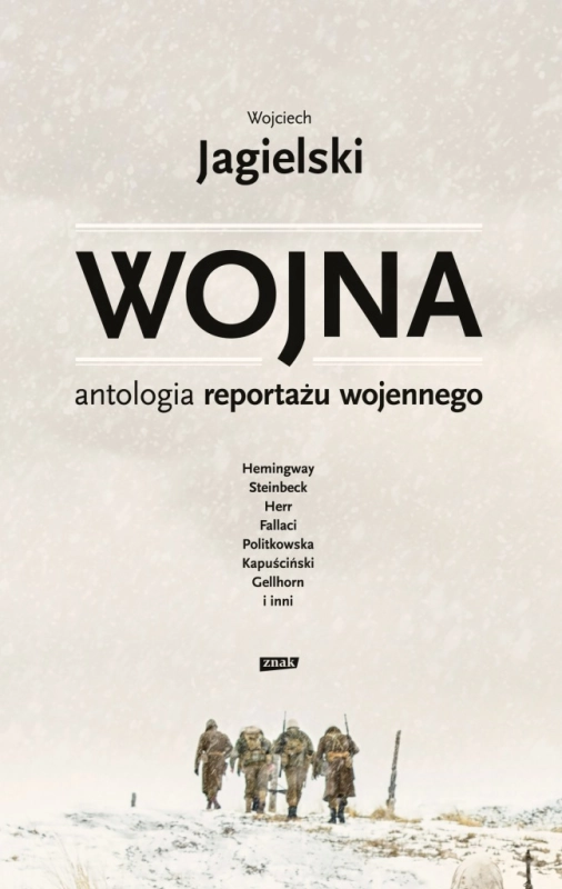 WOJNA ANTOLOGIA REPORTAŻU WOJENNEGO WOJCIECH JAGIELSKI
