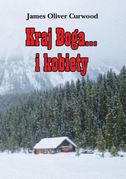 KRAJ BOGA... I KOBIETY JAMES OLIVER CURWOOD