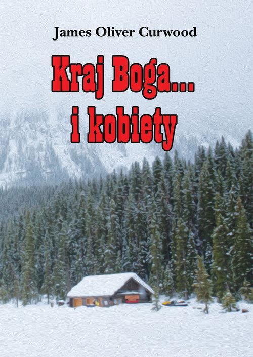 KRAJ BOGA... I KOBIETY JAMES OLIVER CURWOOD