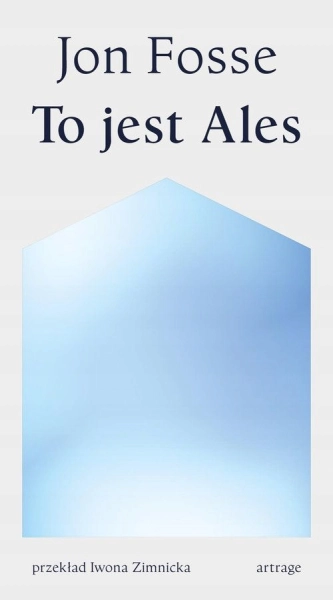 TO JEST ALES JON FOSSE LITERATURA PIĘKNA NORWESKA